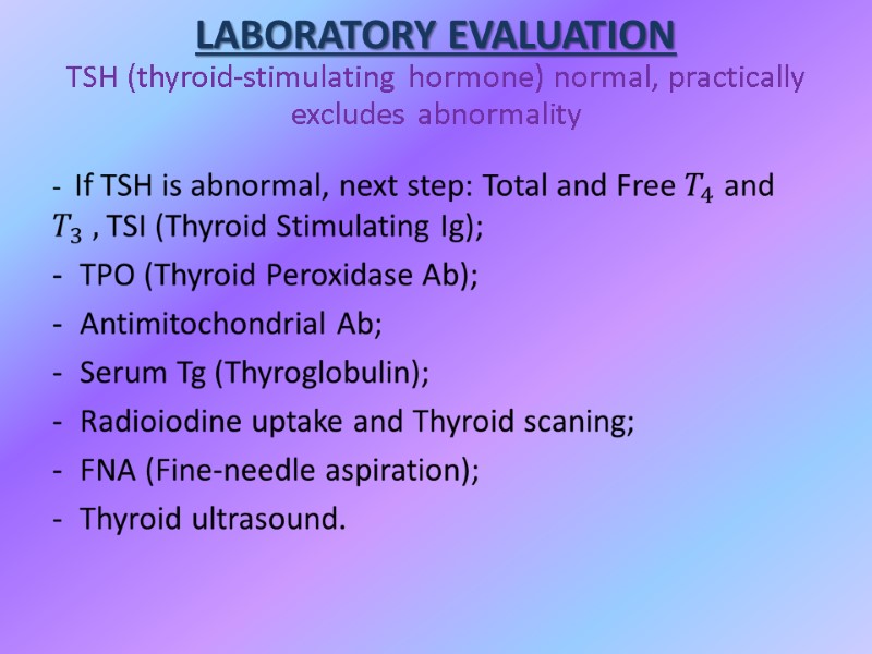 LABORATORY EVALUATION TSH (thyroid-stimulating hormone) normal, practically excludes abnormality